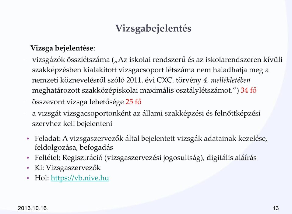 ) 34 fő összevont vizsga lehetősége 25 fő a vizsg{t vizsgacsoportonként az {llami szakképzési és felnőttképzési szervhez kell bejelenteni Feladat: A vizsgaszervezők