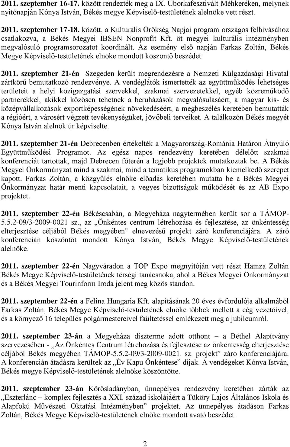 Az esemény első napján Farkas Zoltán, Békés Megye Képviselő-testületének elnöke mondott köszöntő beszédet. 2011.
