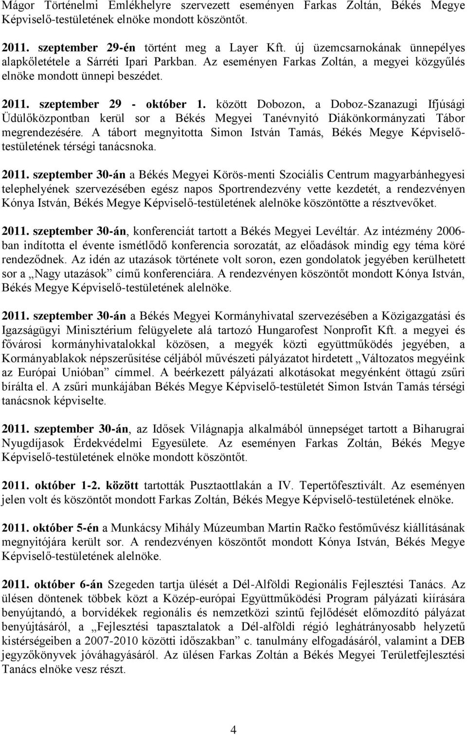 között Dobozon, a Doboz-Szanazugi Ifjúsági Üdülőközpontban kerül sor a Békés Megyei Tanévnyitó Diákönkormányzati Tábor megrendezésére.