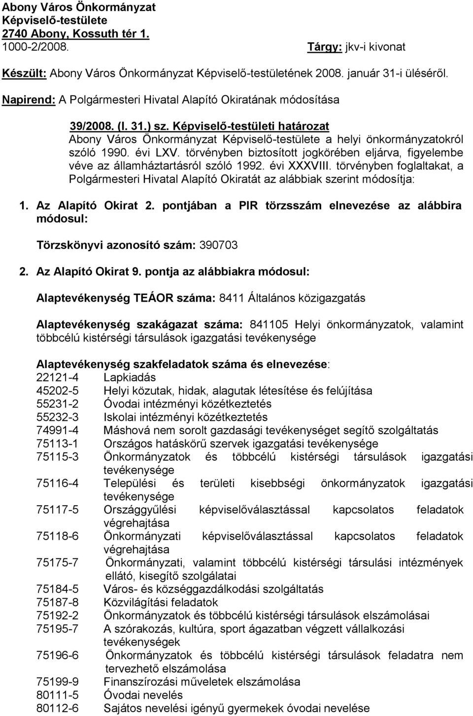 évi LXV. törvényben biztosított jogkörében eljárva, figyelembe véve az államháztartásról szóló 1992. évi XXXVIII.