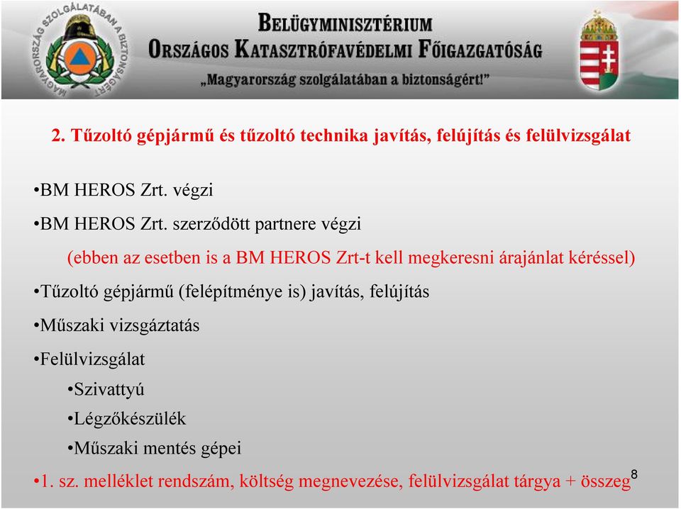 szerződött partnere végzi (ebben az esetben is a BM HEROS Zrt-t kell megkeresni árajánlat kéréssel)