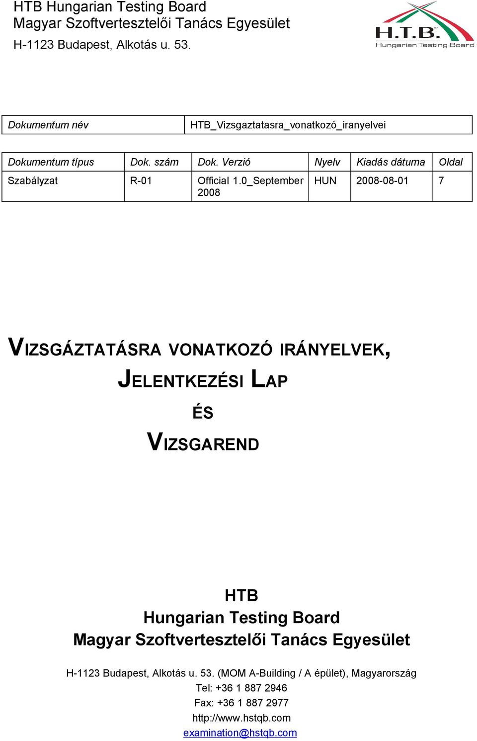 0_September 2008 HUN 2008-08-01 7 VIZSGÁZTATÁSRA VONATKOZÓ IRÁNYELVEK, JELENTKEZÉSI LAP ÉS