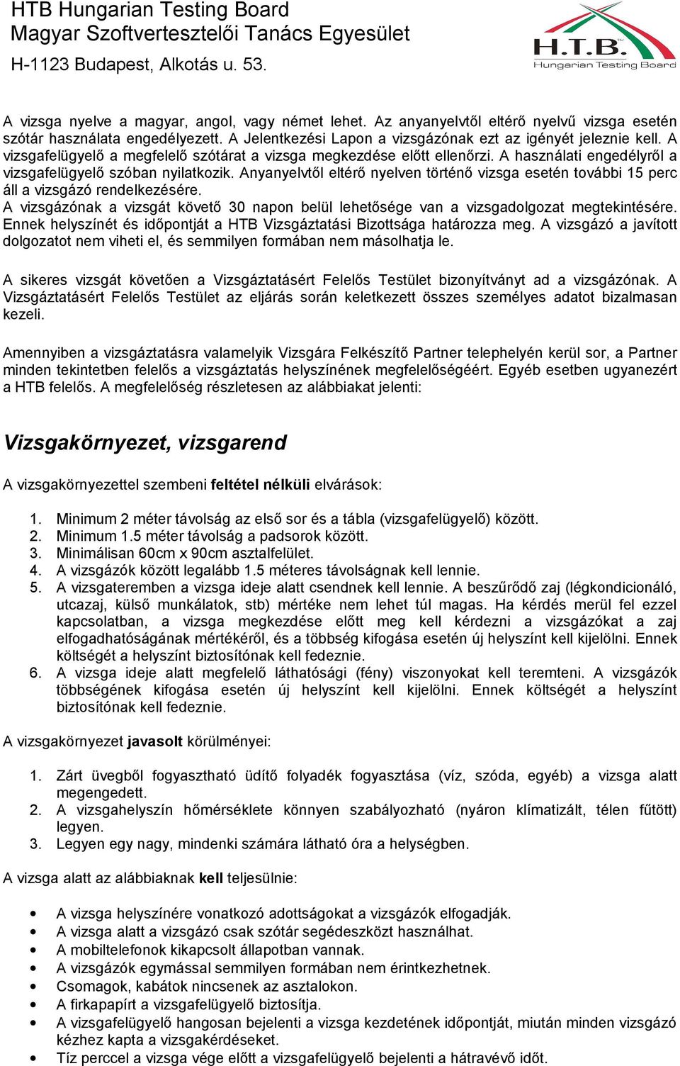 Anyanyelvtől eltérő nyelven történő vizsga esetén további 15 perc áll a vizsgázó rendelkezésére. A vizsgázónak a vizsgát követő 30 napon belül lehetősége van a vizsgadolgozat megtekintésére.