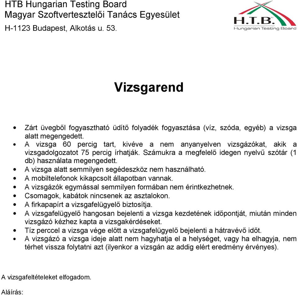 A vizsga alatt semmilyen segédeszköz nem használható. A mobiltelefonok kikapcsolt állapotban vannak. A vizsgázók egymással semmilyen formában nem érintkezhetnek.