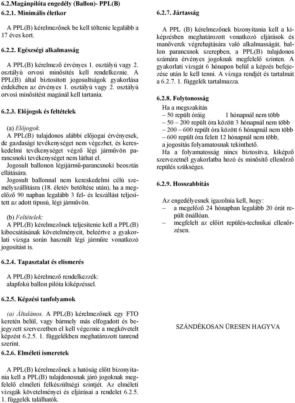 osztályú orvosi minősítést magánál kell tartania. 6.2.3. Előjogok és feltételek (a) Előjogok.