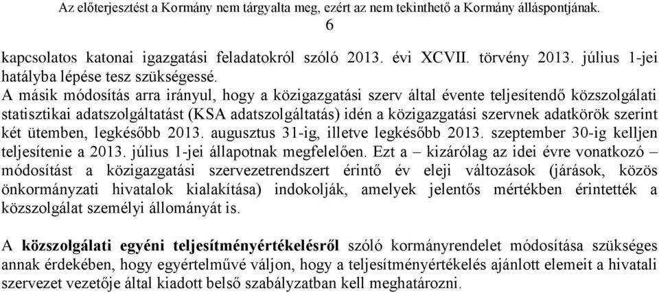 szerint két ütemben, legkésőbb 2013. augusztus 31-ig, illetve legkésőbb 2013. szeptember 30-ig kelljen teljesítenie a 2013. július 1-jei állapotnak megfelelően.