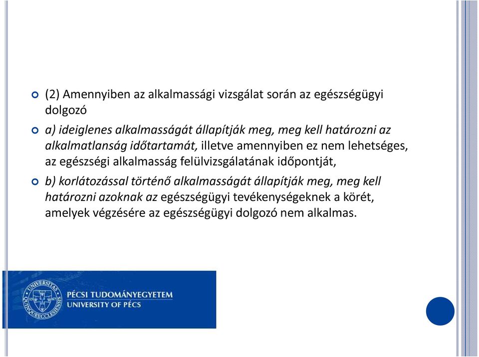 időpontját, b) korlátozással történő alkalmasságát állapítják meg, meg kell b) korlátozással történő alkalmasságát állapítják