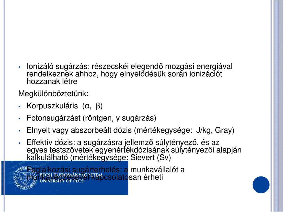 (mértékegysége: J/kg, Gray) Effektív dózis: a sugárzásra jellemző súlytényező.