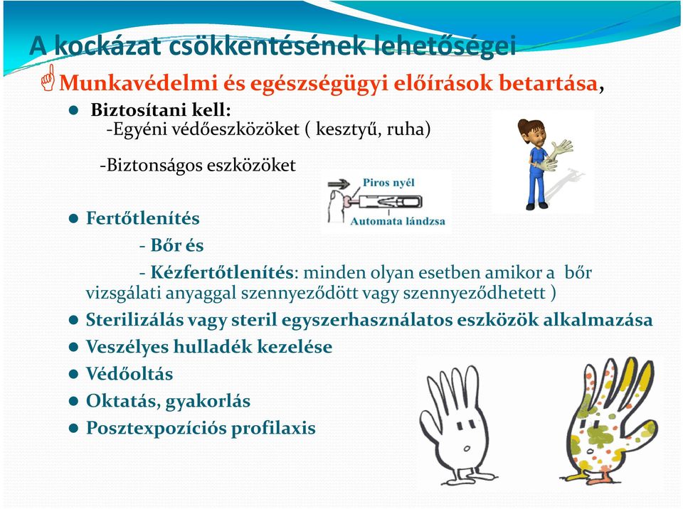 olyan esetben amikor a bőr vizsgálati anyaggal szennyeződött vagy szennyeződhetett ) Sterilizálás vagy steril