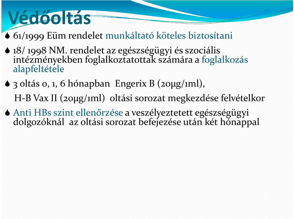 alapfeltétele 3 oltás 0, 1, 6 hónapban Engerix B (20µg/1ml), H B Vax II (20µg/1ml) oltási sorozat megkezdése