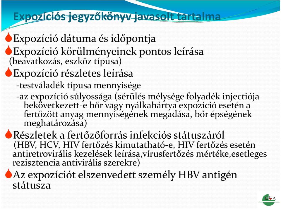 fertőzött anyag mennyiségének megadása, bőr épségének meghatározása) Részletek a fertőzőforrás infekciós státuszáról (HBV, HCV, HIV fertőzés kimutatható e, HIV