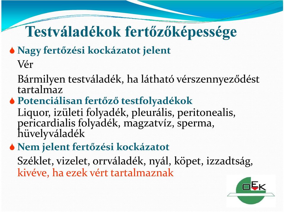 pleurális, peritonealis, pericardialis folyadék, magzatvíz, sperma, hüvelyváladék Nem jelent