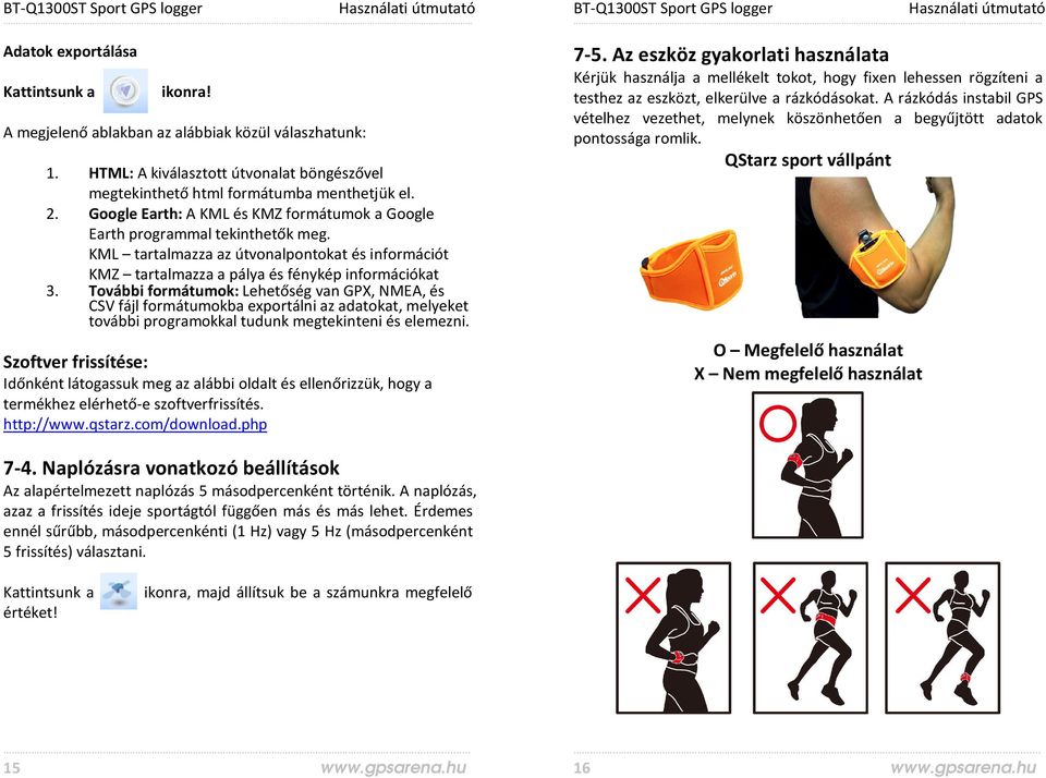 További formátumok: Lehetőség van GPX, NMEA, és CSV fájl formátumokba exportálni az adatokat, melyeket további programokkal tudunk megtekinteni és elemezni.