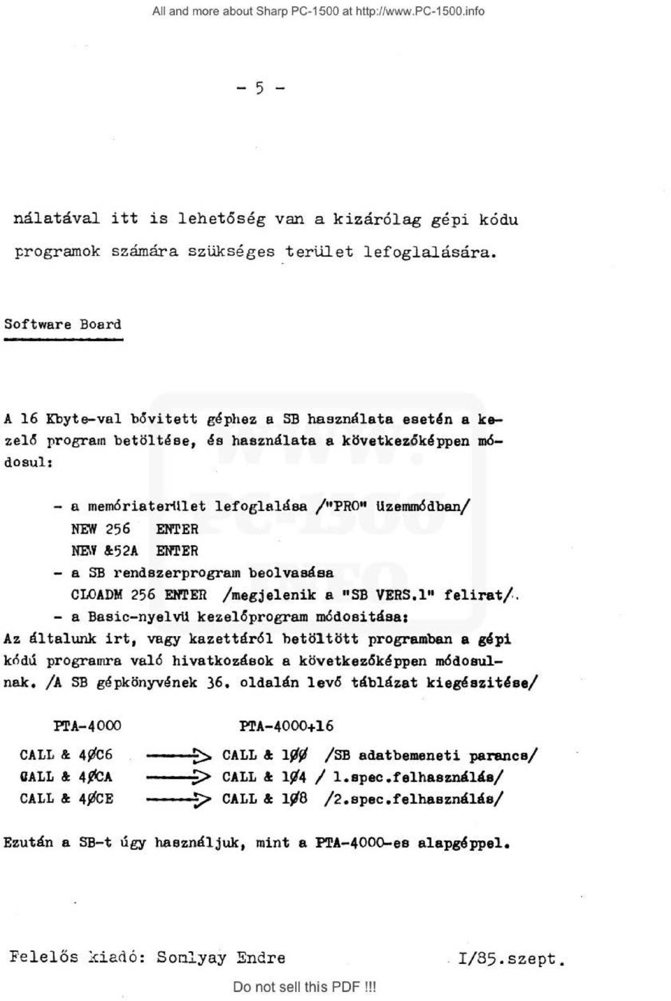 256 ENTER NB\Y cl52a ENTER - a SB rendszerprogram beolvasása CLOADM 256 ENTER /megjelenik a 11 SB VERS.1 11 felirat/.