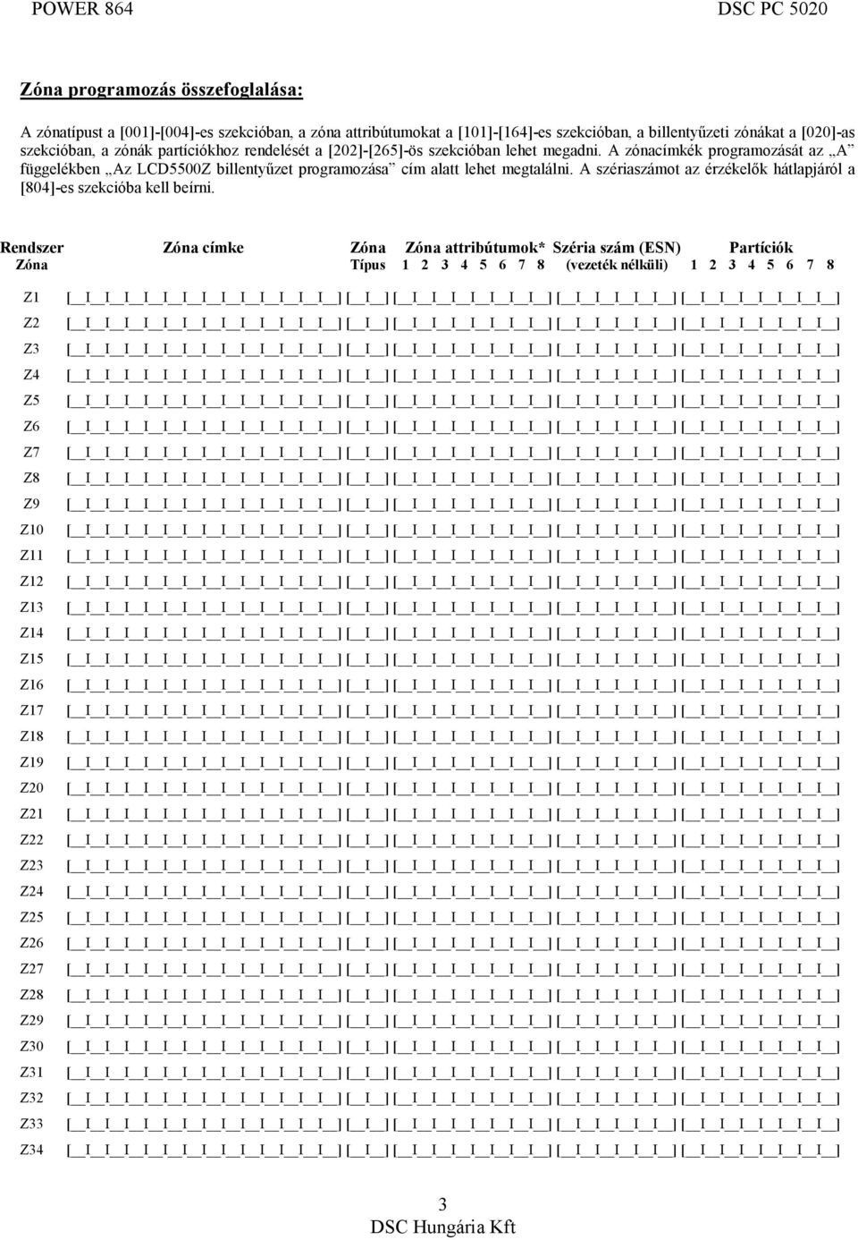 A zónacímkék programozását az A függelékben Az LCD5500Z billentyűzet programozása cím alatt lehet megtalálni.