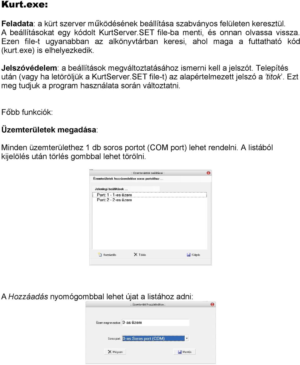 Telepítés után (vagy ha letöröljük a KurtServer.SET file-t) az alapértelmezett jelszó a titok. Ezt meg tudjuk a program használata során változtatni.