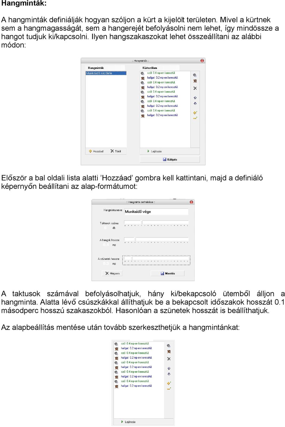 Ilyen hangszakaszokat lehet összeállítani az alábbi módon: Elő ször a bal oldali lista alatti Hozzáad gombra kell kattintani, majd a definiáló képernyőn beállítani az