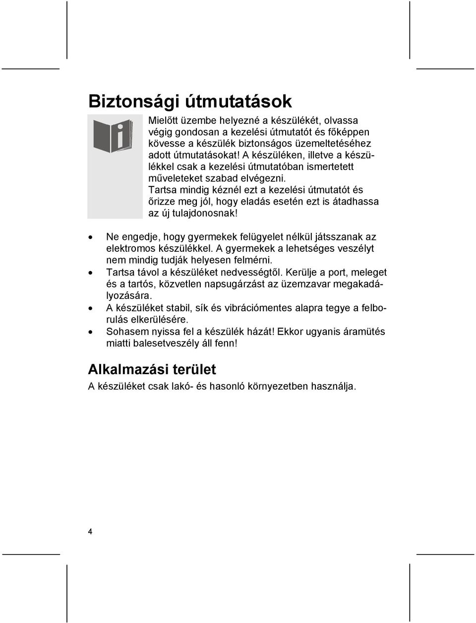 Tartsa mindig kéznél ezt a kezelési útmutatót és őrizze meg jól, hogy eladás esetén ezt is átadhassa az új tulajdonosnak!