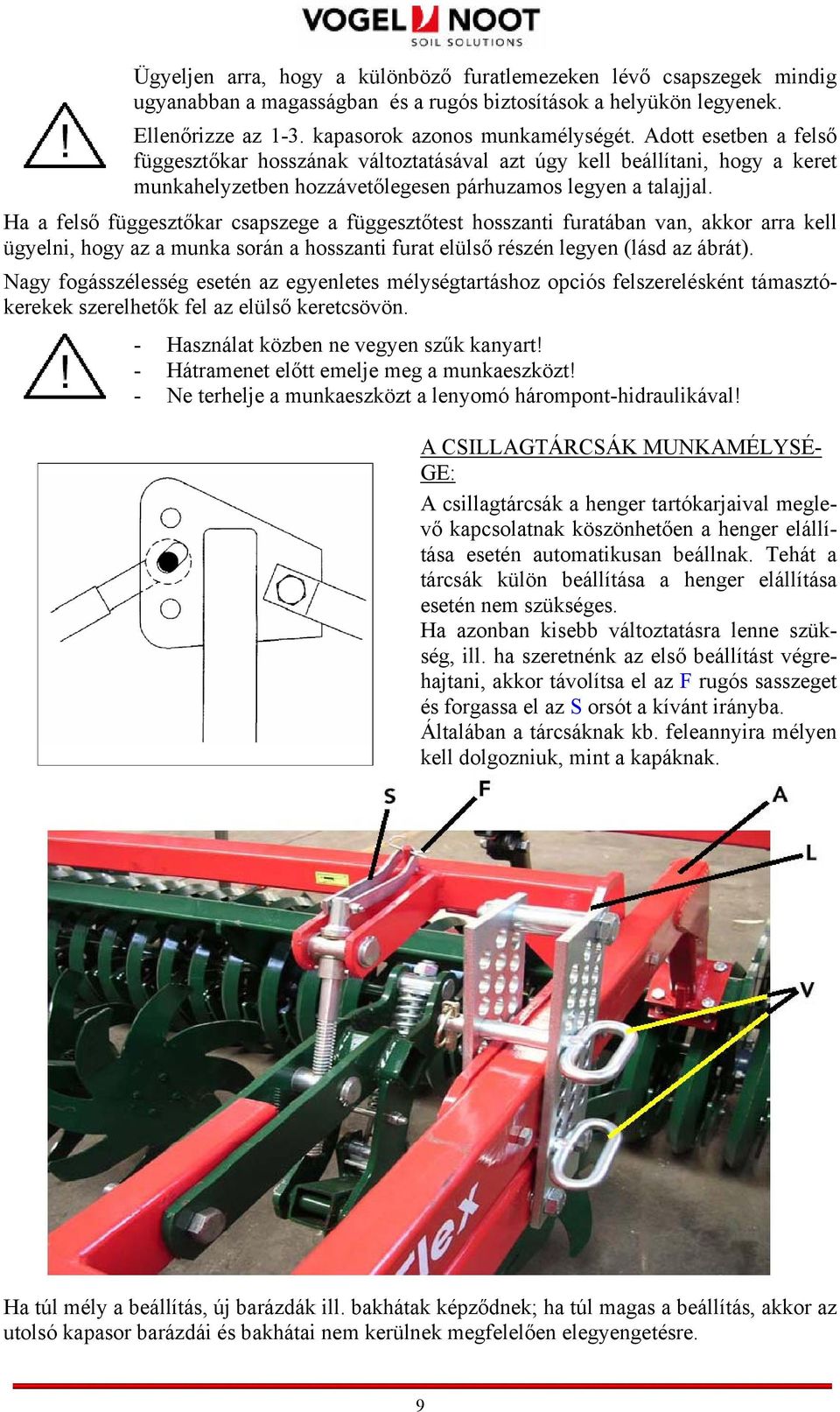 Ha a felső függesztőkar csapszege a függesztőtest hosszanti furatában van, akkor arra kell ügyelni, hogy az a munka során a hosszanti furat elülső részén legyen (lásd az ábrát).