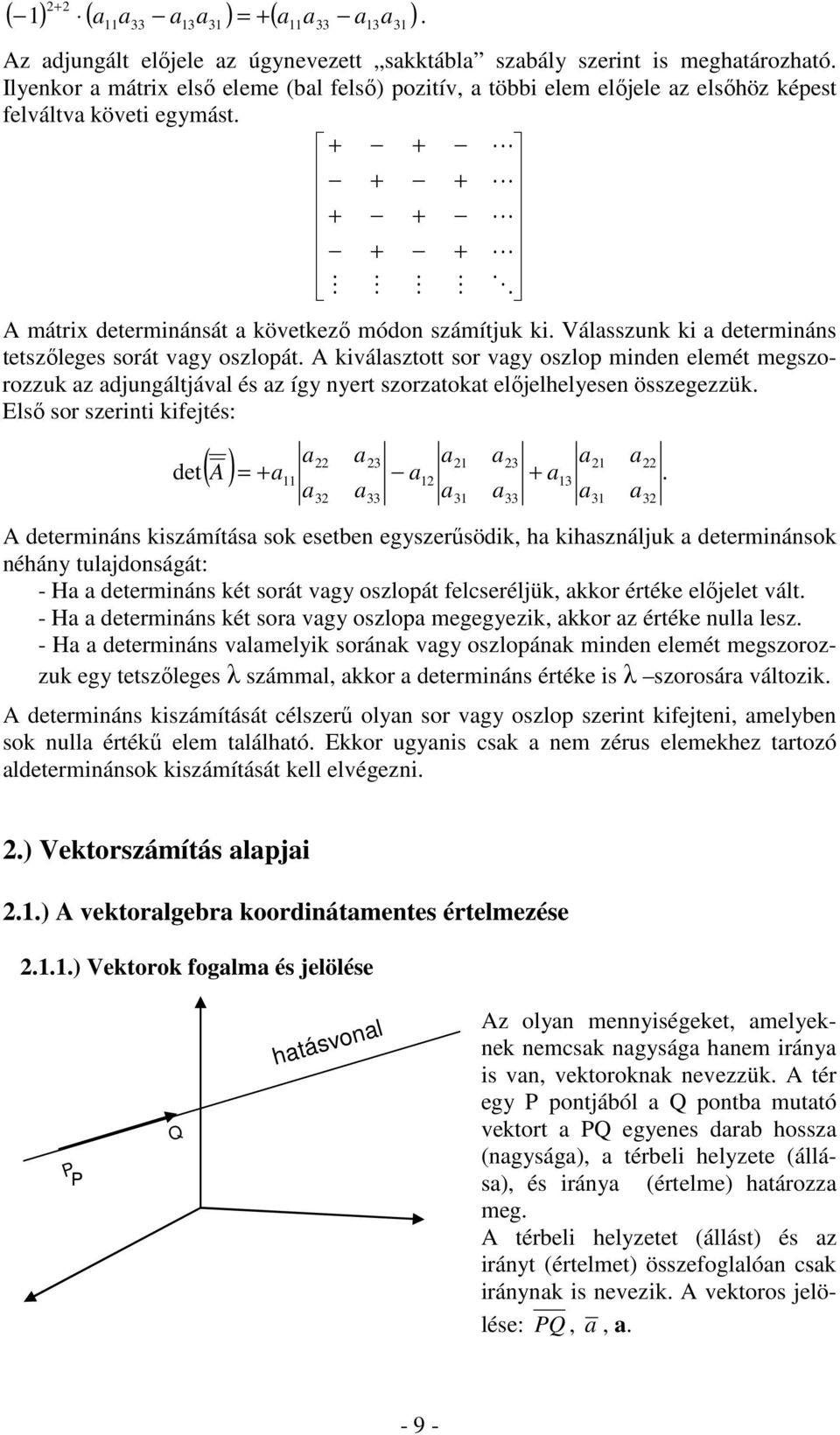 kválstott sor vg oslop mnden elemét megsorouk djungáltjávl és íg nert sortokt előjelhelesen össegeük. Első sor sernt kfejtés: det( ).