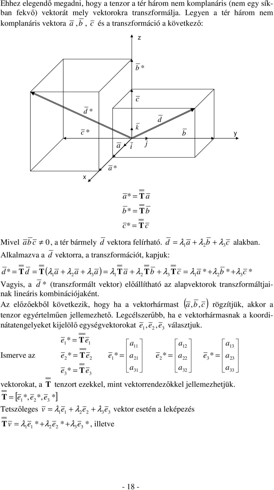 lklmv d vektorr, trnsformácót, kpjuk: d d λ ( λ λ λ ) λ T λ Tb λ c λ * λ b * λ * * T d T T c Vgs, d * (trnsformált vektor) előállíthtó lpvektorok trnsformáltjnk lneárs kombnácójként.