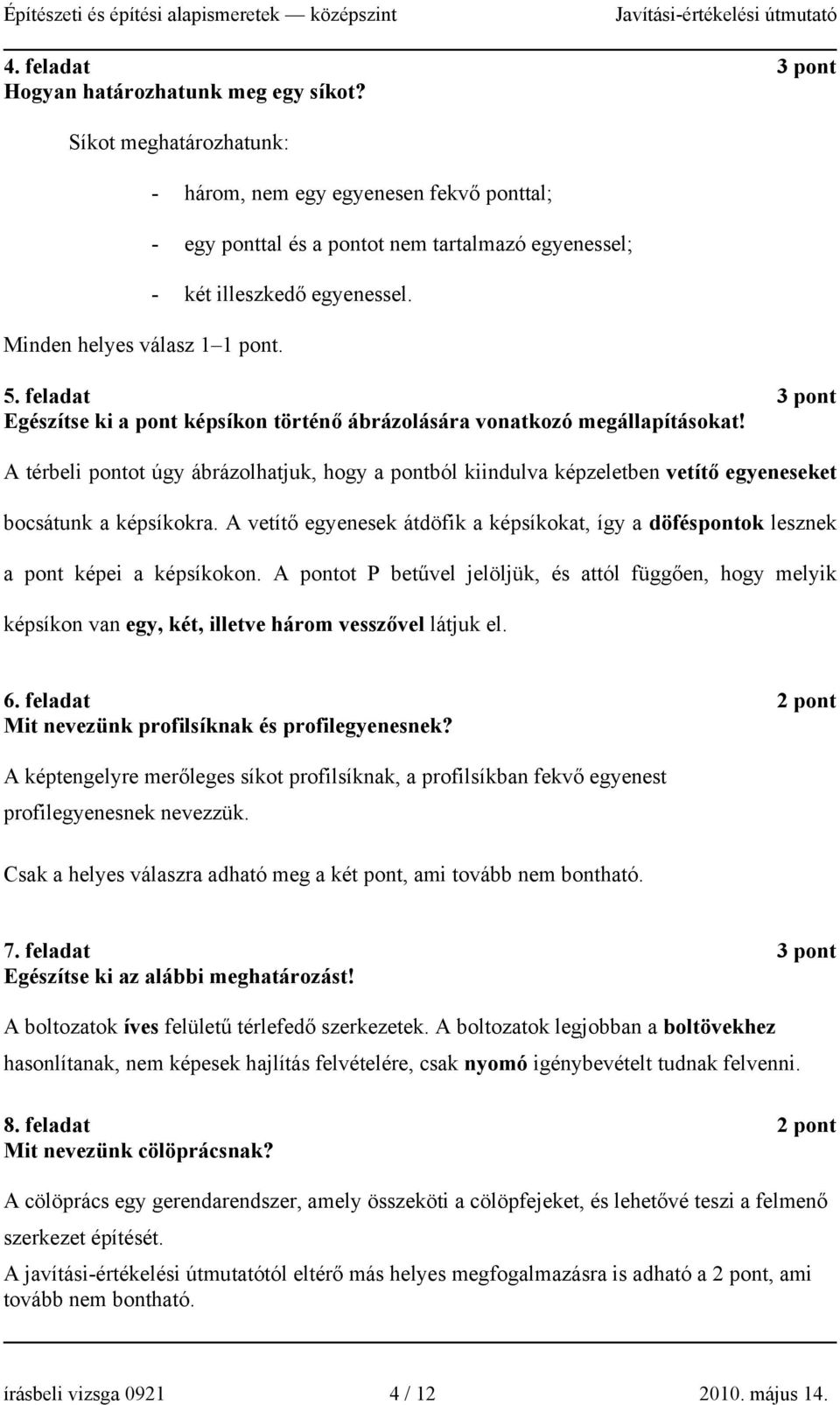feladat 3 pont Egészítse ki a pont képsíkon történő ábrázolására vonatkozó megállapításokat!