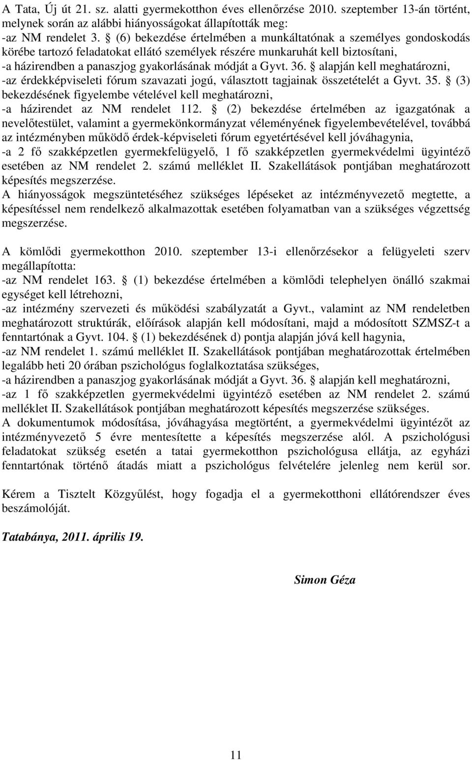 Gyvt. 36. alapján kell meghatározni, -az érdekképviseleti fórum szavazati jogú, választott tagjainak összetételét a Gyvt. 35.