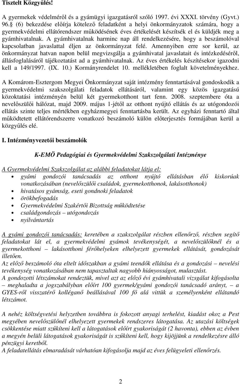 A gyámhivatalnak harminc nap áll rendelkezésére, hogy a beszámolóval kapcsolatban javaslattal éljen az önkormányzat felé.