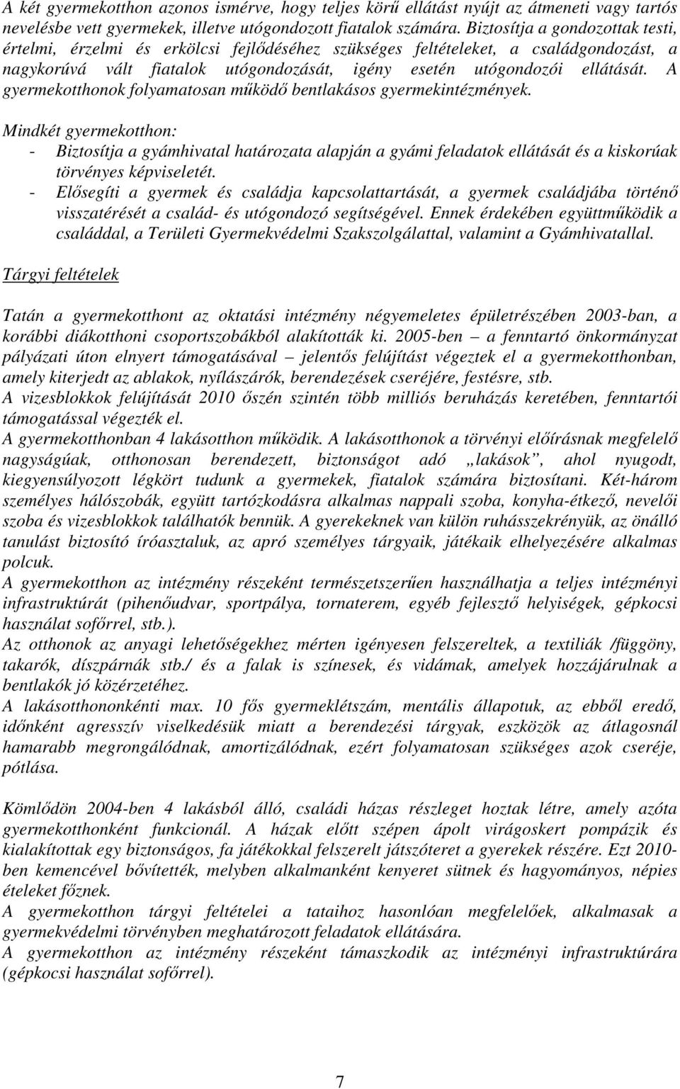 A gyermekotthonok folyamatosan mőködı bentlakásos gyermekintézmények.