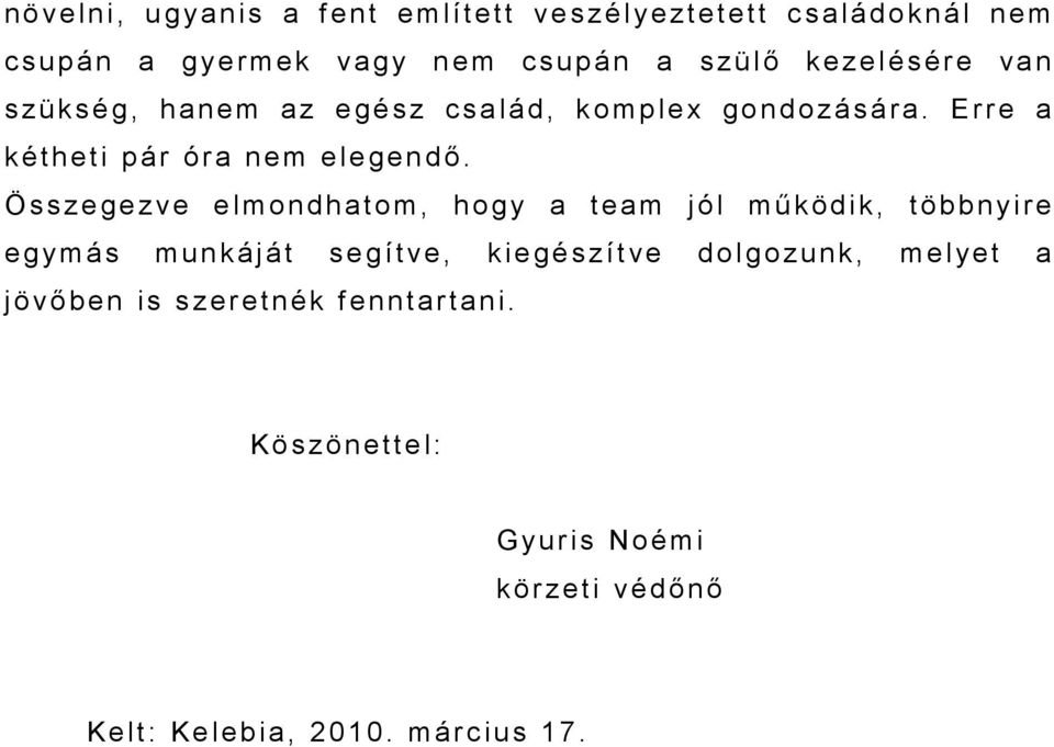 Összegezve elmondhatom, hogy a team jól mű ködik, többnyire egymás munkáját segítve, kiegészítve dolgozunk,