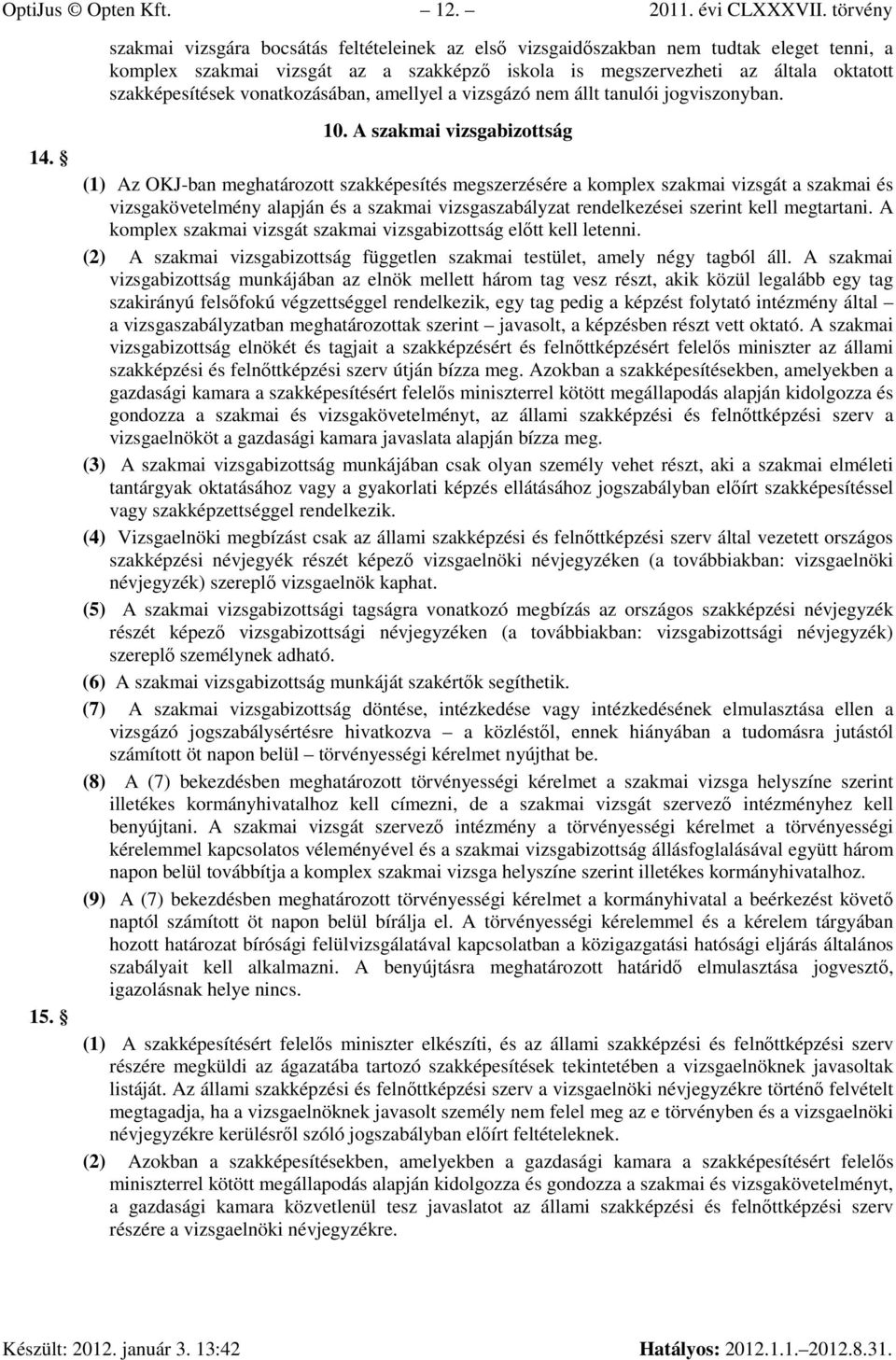 vonatkozásában, amellyel a vizsgázó nem állt tanulói jogviszonyban. 14. 15. 10.