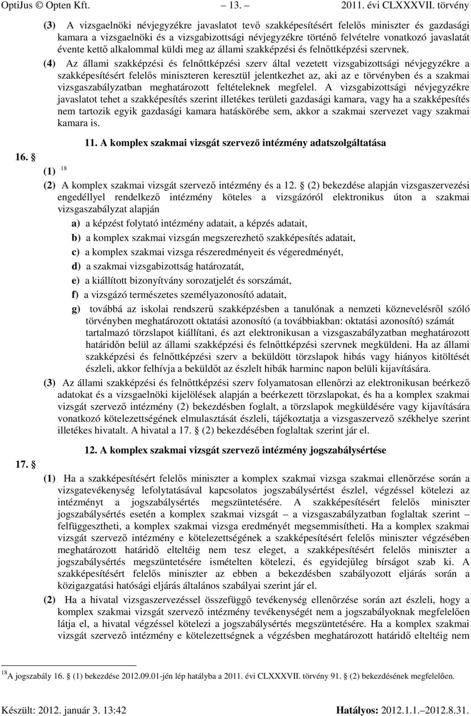 javaslatát évente kettı alkalommal küldi meg az állami szakképzési és felnıttképzési szervnek.