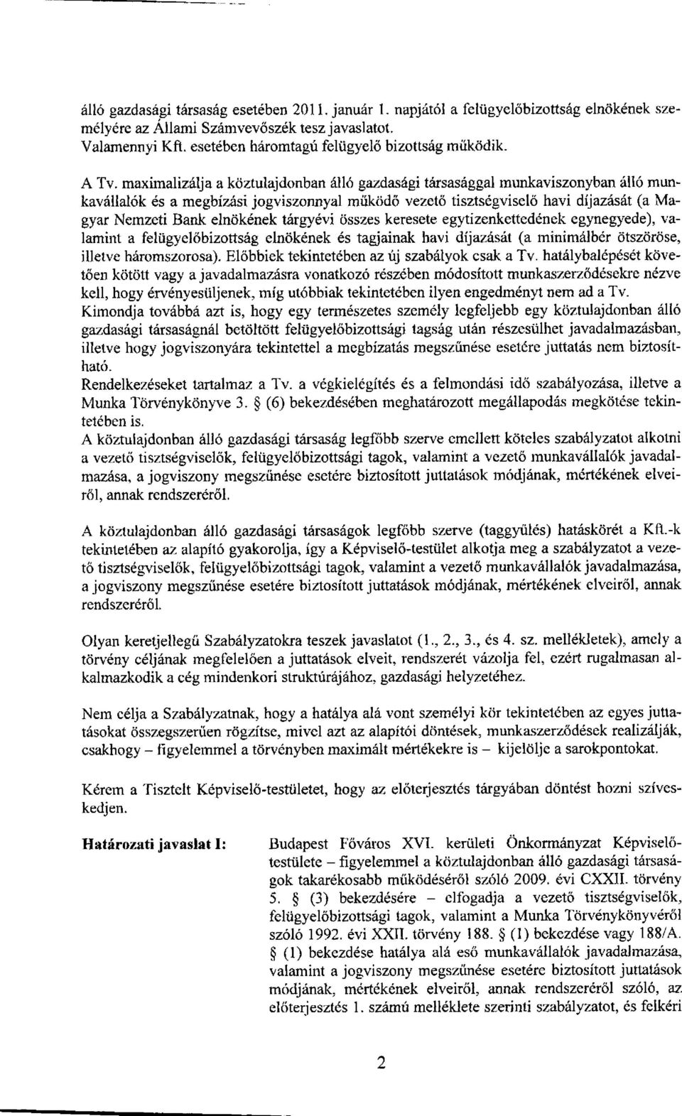 maximalizálja a köztulajdonban álló gazdasági társasággal munkaviszonyban álló munkavállalók és a megbízási jogviszonnyal működő vezető tisztségviselő havi díjazását (a Magyar Nemzeti Bank elnökének