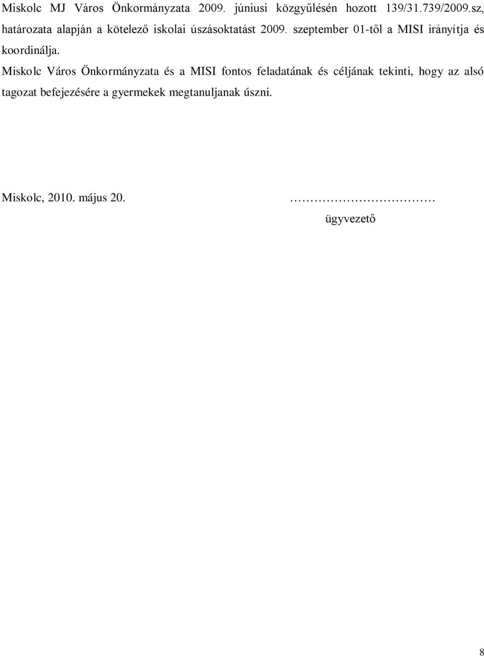 szeptember 01-től a MISI irányítja és koordinálja.
