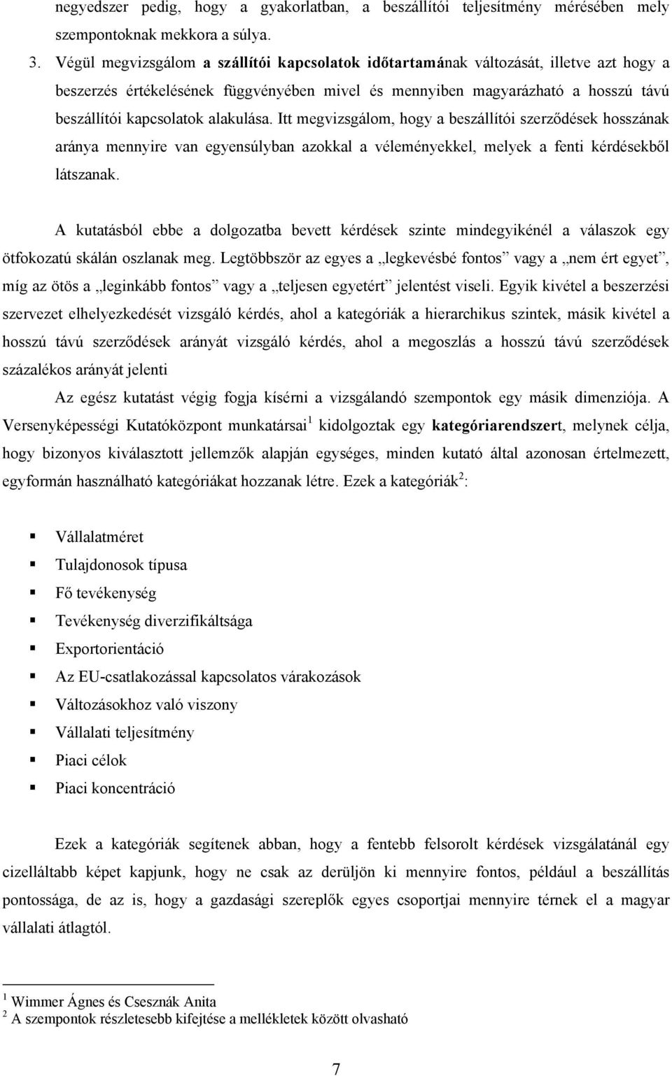 alakulása. Itt megvizsgálom, hogy a beszállítói szerződések hosszának aránya mennyire van egyensúlyban azokkal a véleményekkel, melyek a fenti kérdésekből látszanak.