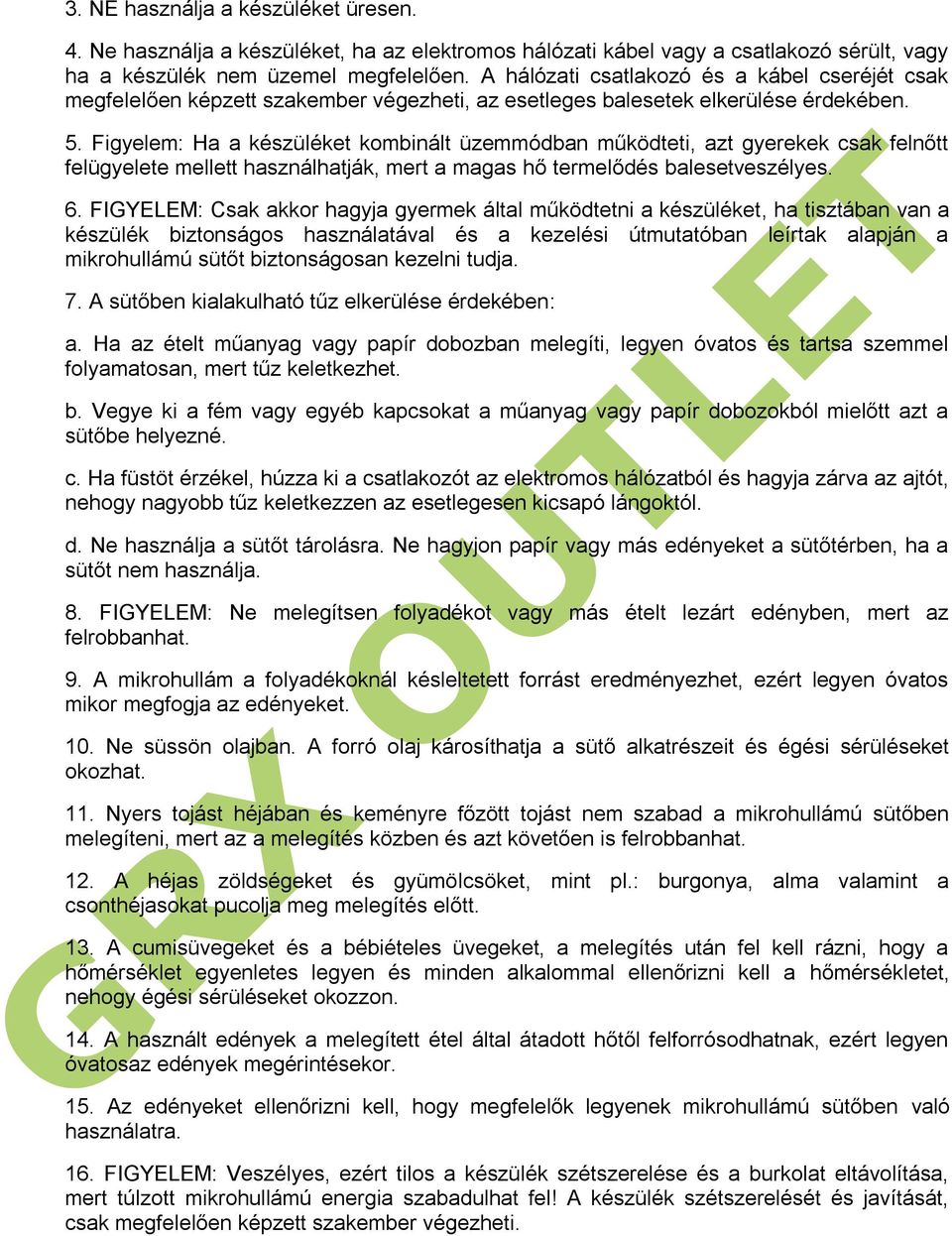 Figyelem: Ha a készüléket kombinált üzemmódban működteti, azt gyerekek csak felnőtt felügyelete mellett használhatják, mert a magas hő termelődés balesetveszélyes. 6.