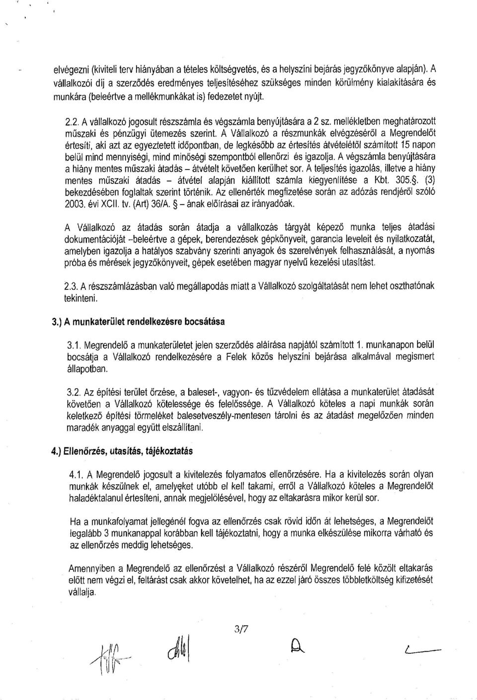 2. A vállalkozó jogosult részszámla és végszámla benyújtására a 2 sz. mellékletben meghatározott műszaki és pénzügyi ütemezés szerint.