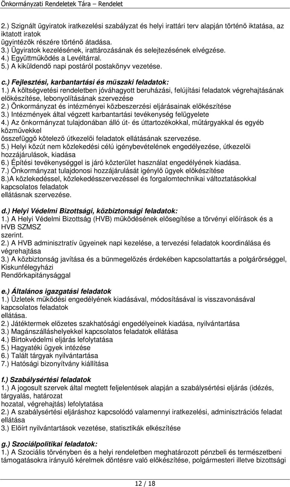 ) Fejlesztési, karbantartási és mőszaki feladatok: 1.) A költségvetési rendeletben jóváhagyott beruházási, felújítási feladatok végrehajtásának elıkészítése, lebonyolításának szervezése 2.