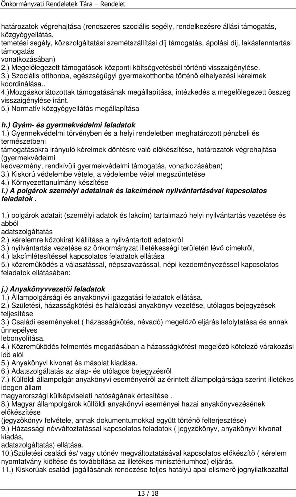 ) Szociális otthonba, egészségügyi gyermekotthonba történı elhelyezési kérelmek koordinálása.. 4.