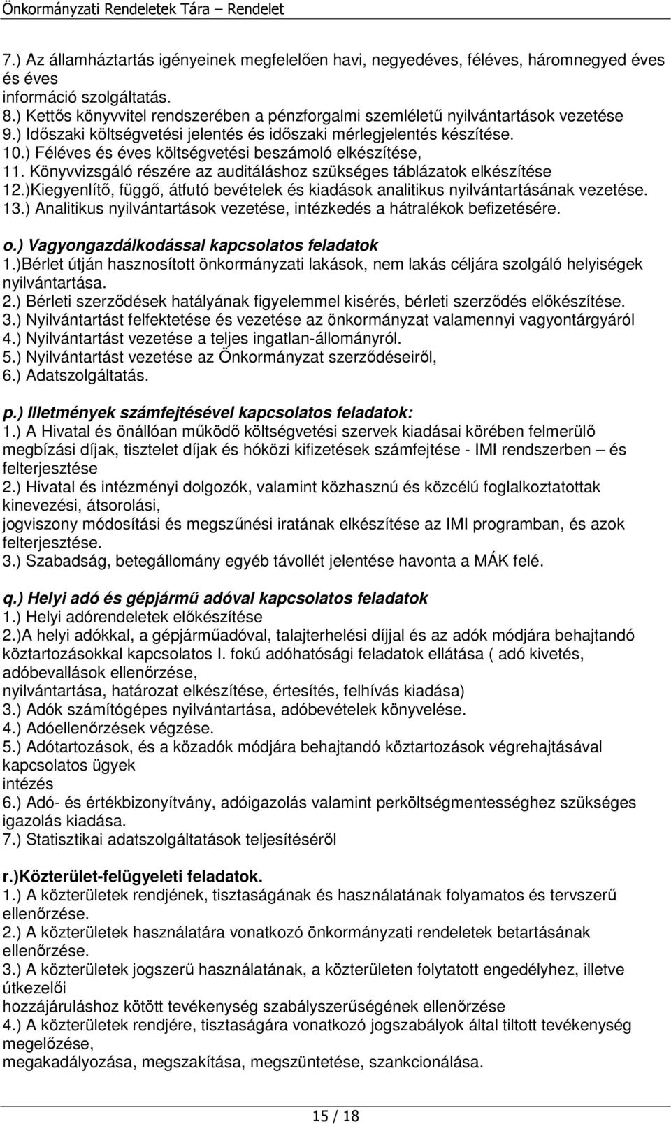 ) Féléves és éves költségvetési beszámoló elkészítése, 11. Könyvvizsgáló részére az auditáláshoz szükséges táblázatok elkészítése 12.