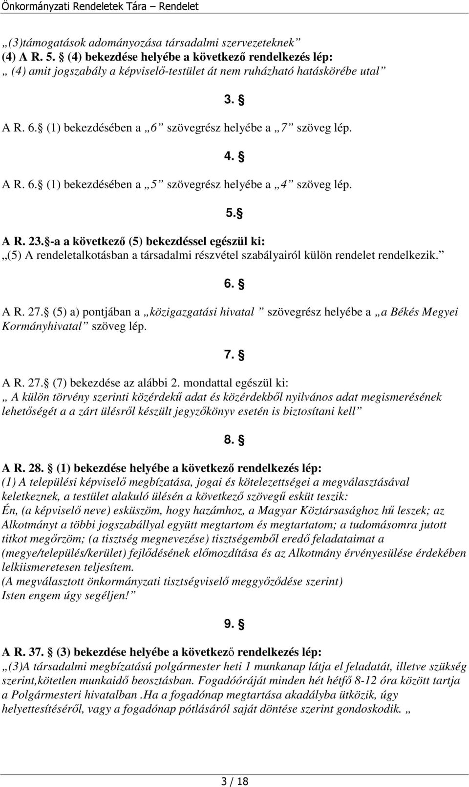 -a a következı (5) bekezdéssel egészül ki: (5) A rendeletalkotásban a társadalmi részvétel szabályairól külön rendelet rendelkezik. 5. 6. A R. 27.