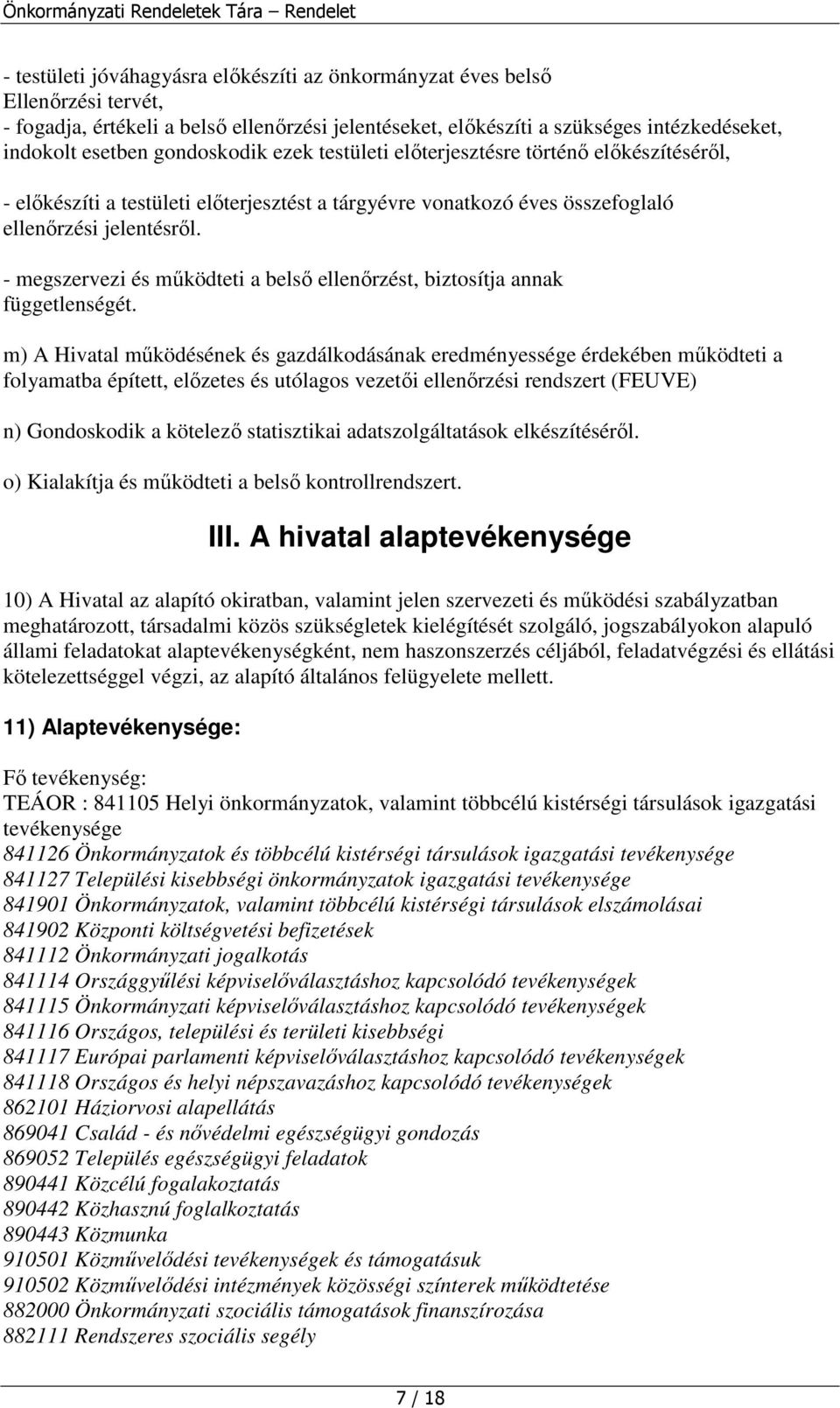 - megszervezi és mőködteti a belsı ellenırzést, biztosítja annak függetlenségét.