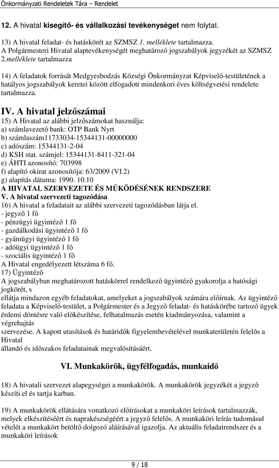 melléklete tartalmazza 14) A feladatok forrását Medgyesbodzás Községi Önkormányzat Képviselı-testületének a hatályos jogszabályok keretei között elfogadott mindenkori éves költségvetési rendelete