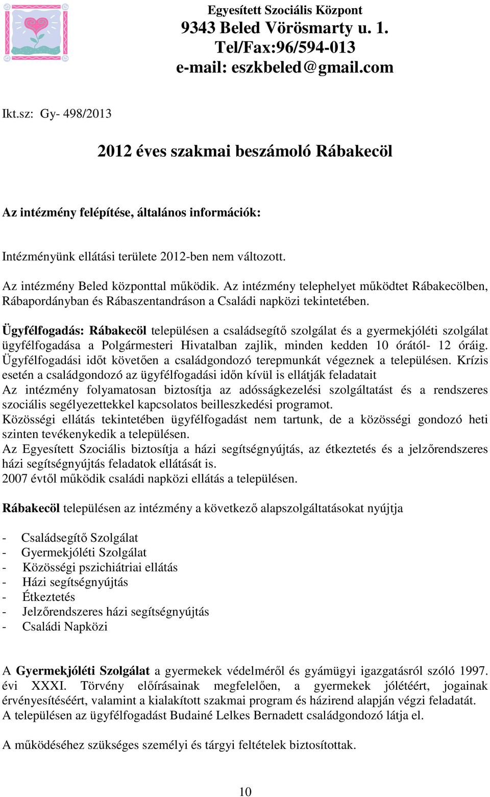 Az intézmény telephelyet működtet Rábakecölben, Rábapordányban és Rábaszentandráson a Családi napközi tekintetében.