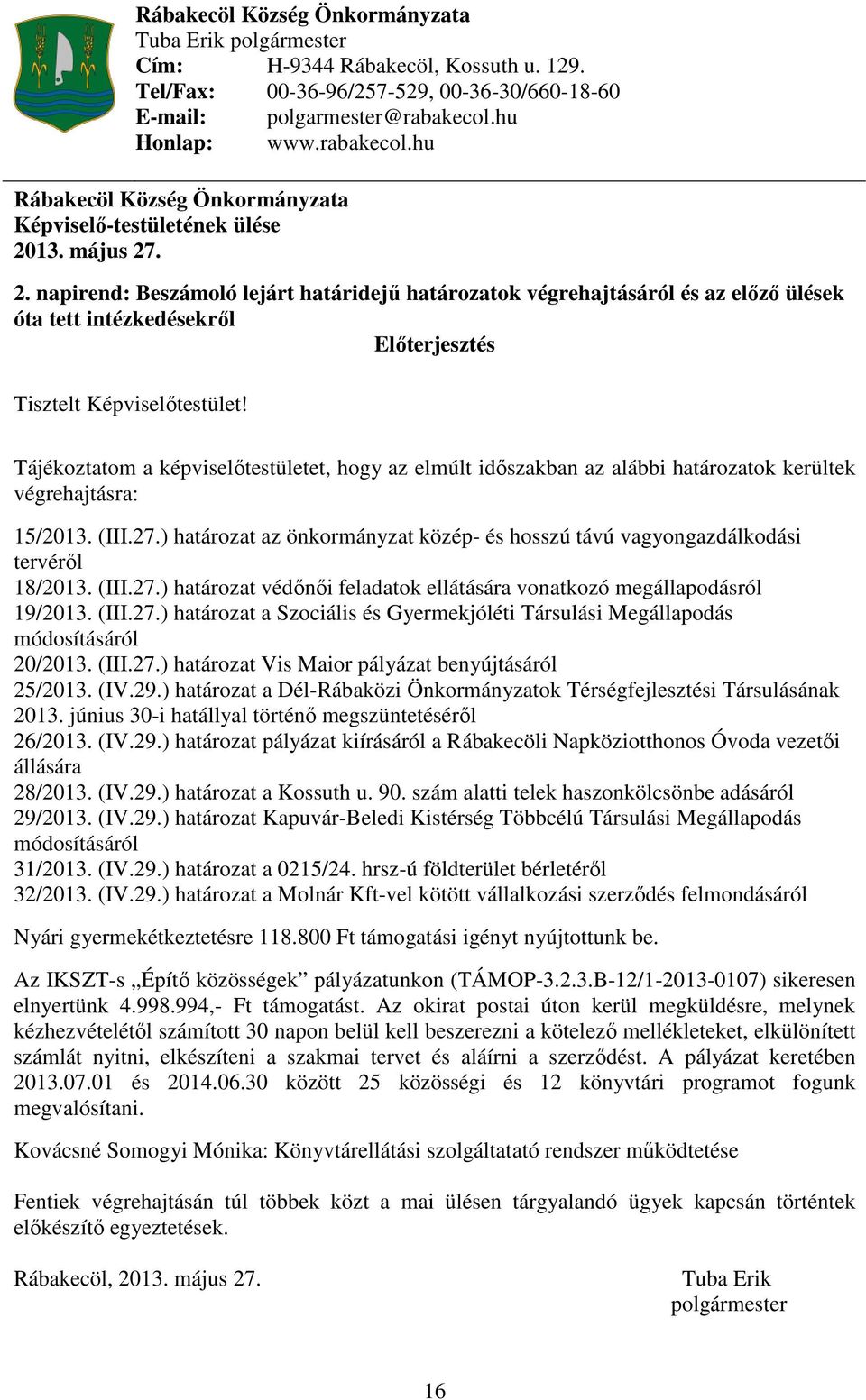 13. május 27. 2. napirend: Beszámoló lejárt határidejű határozatok végrehajtásáról és az előző ülések óta tett intézkedésekről Előterjesztés Tisztelt Képviselőtestület!