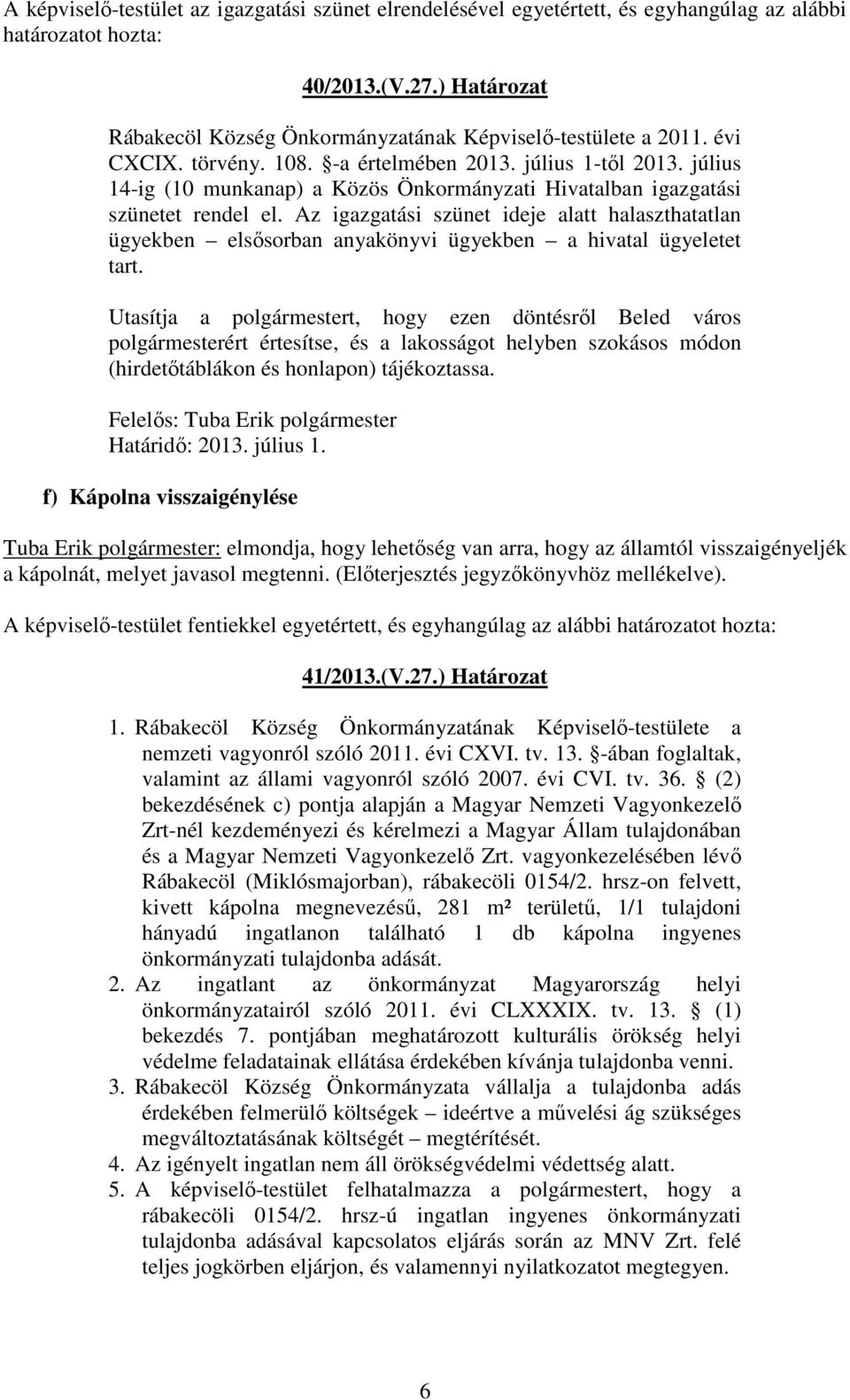 július 14-ig (10 munkanap) a Közös Önkormányzati Hivatalban igazgatási szünetet rendel el.