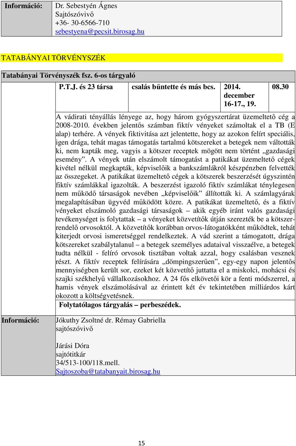 években jelentős számban fiktív vényeket számoltak el a TB (E alap) terhére.