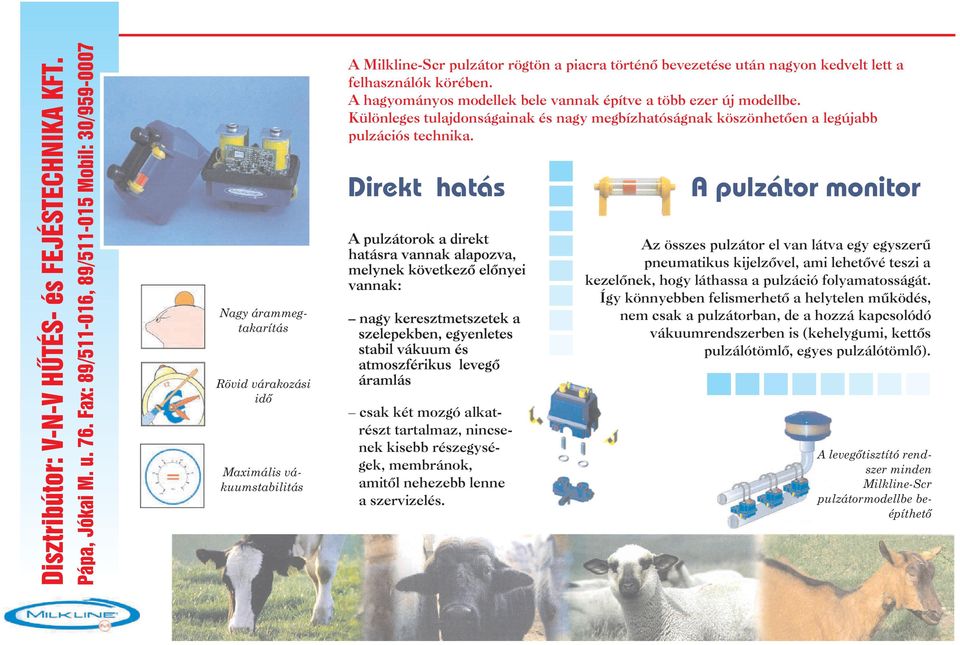 fehasznáók körében. A hagyományos modeek bee vannak építve a több ezer új modebe. Küöneges tuajdonságainak és nagy megbízhatóságnak köszönhetõen a egújabb puzációs technika.