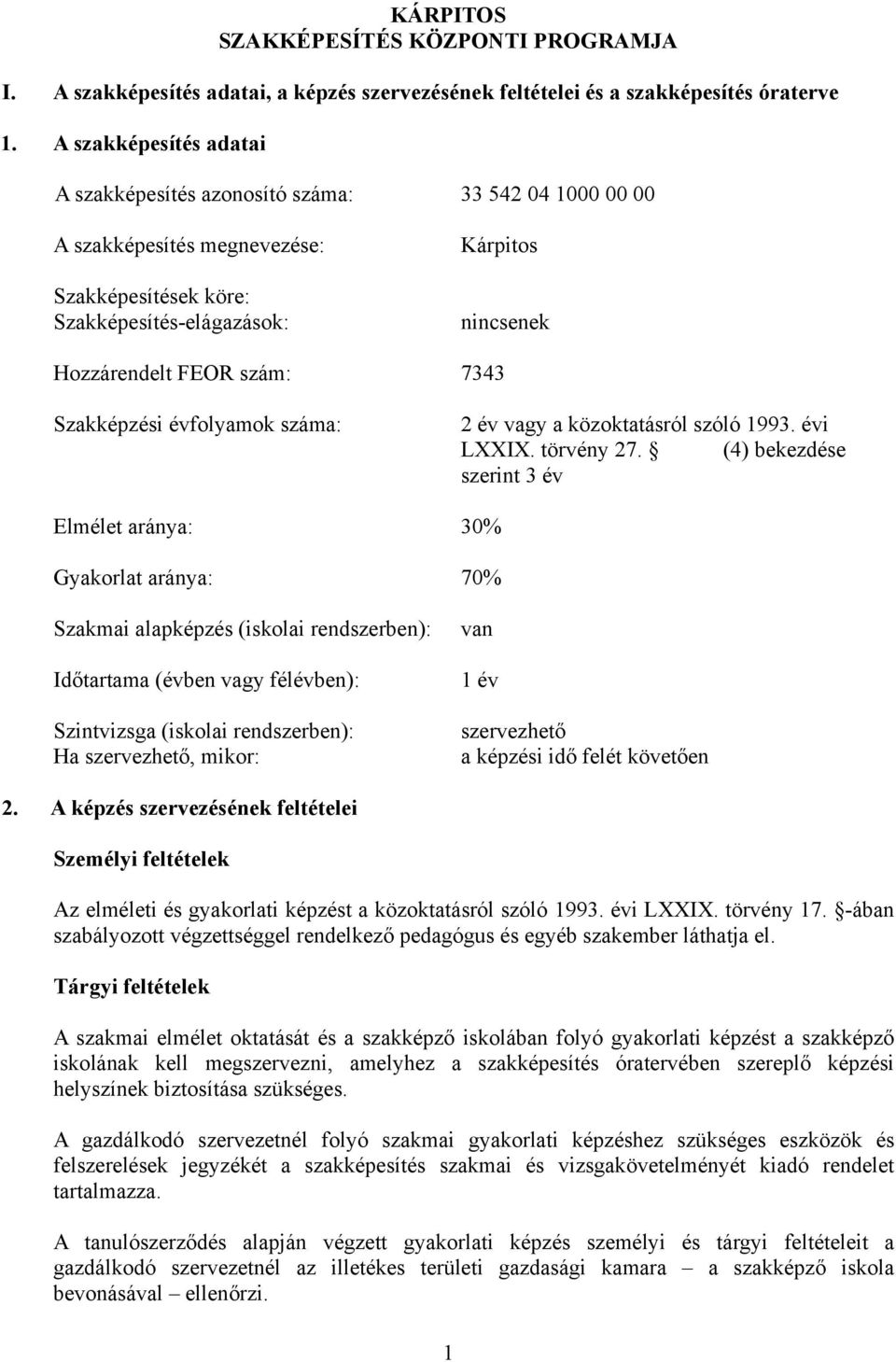 7343 Szakképzési évfolyamok száma: 2 év vagy a közoktatásról szóló 1993. évi LXXIX. törvény 27.