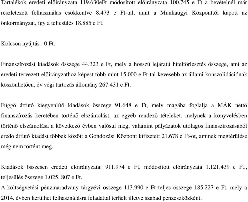 323 e Ft, mely a hosszú lejáratú hiteltörlesztés összege, ami az eredeti tervezett előirányzathoz képest több mint 15.